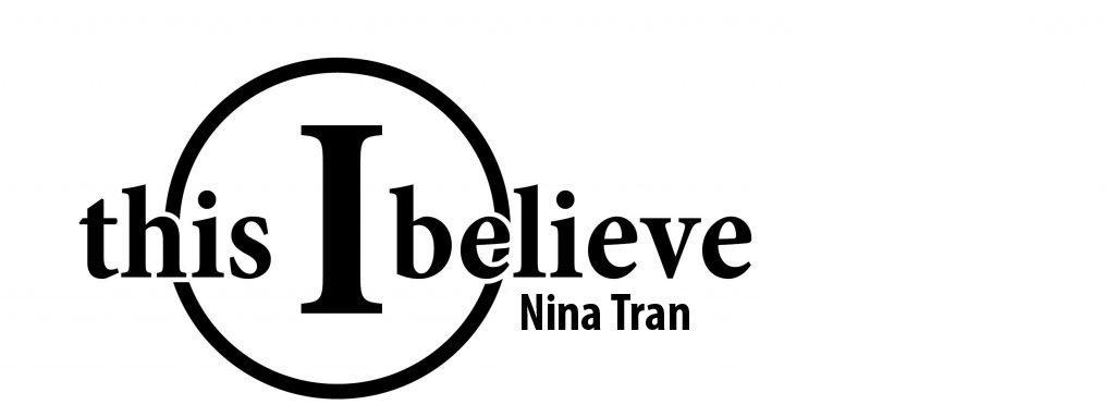 This I Believe by Nina Tran