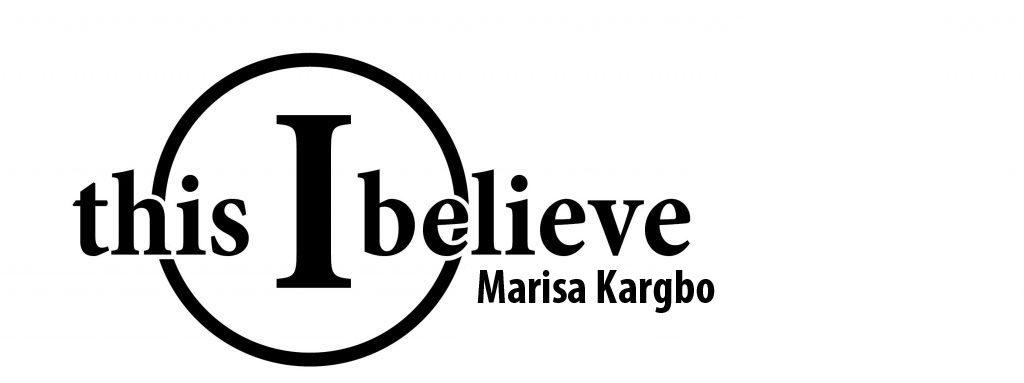 This I Believe by Marisa Kargbo